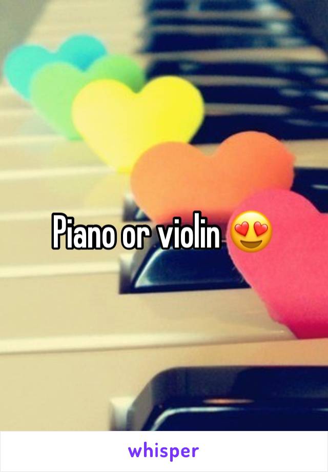 Piano or violin 😍