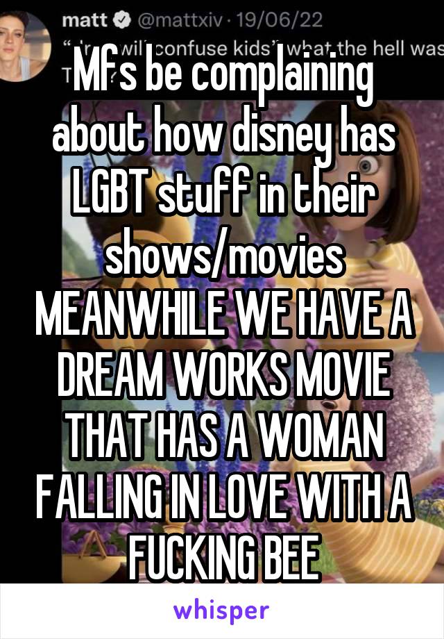 Mfs be complaining about how disney has LGBT stuff in their shows/movies MEANWHILE WE HAVE A DREAM WORKS MOVIE THAT HAS A WOMAN FALLING IN LOVE WITH A FUCKING BEE