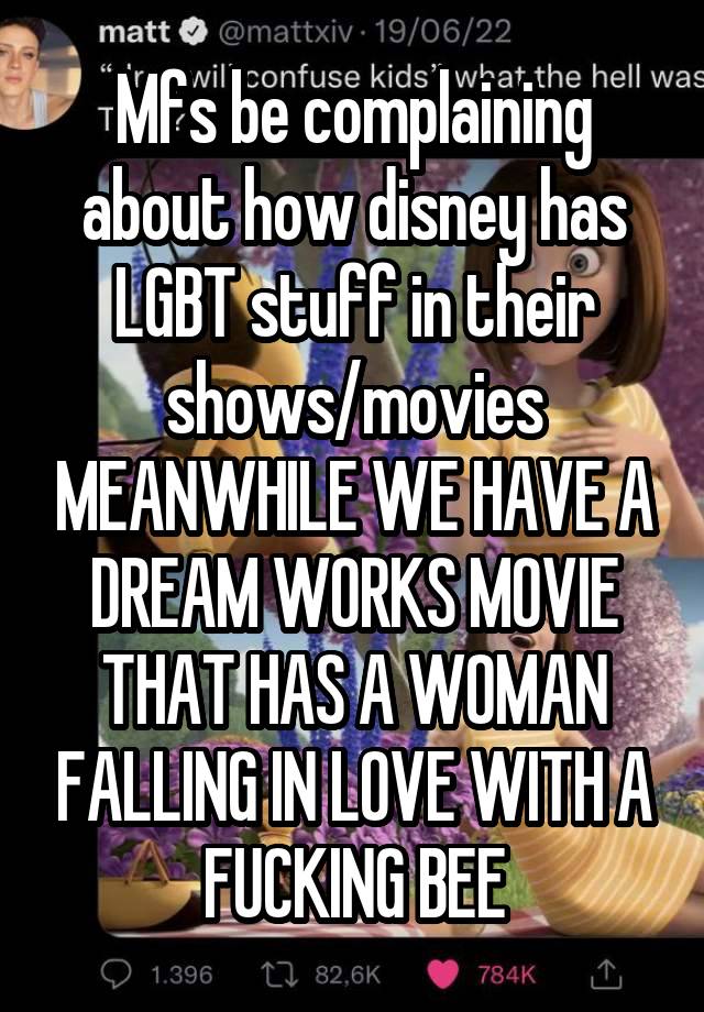 Mfs be complaining about how disney has LGBT stuff in their shows/movies MEANWHILE WE HAVE A DREAM WORKS MOVIE THAT HAS A WOMAN FALLING IN LOVE WITH A FUCKING BEE