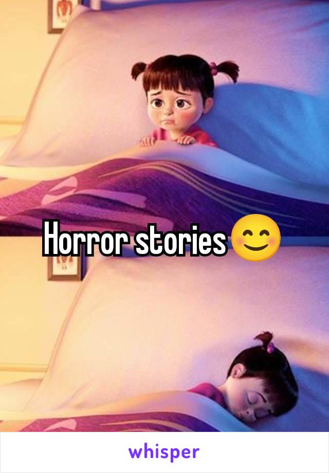 Horror stories😊