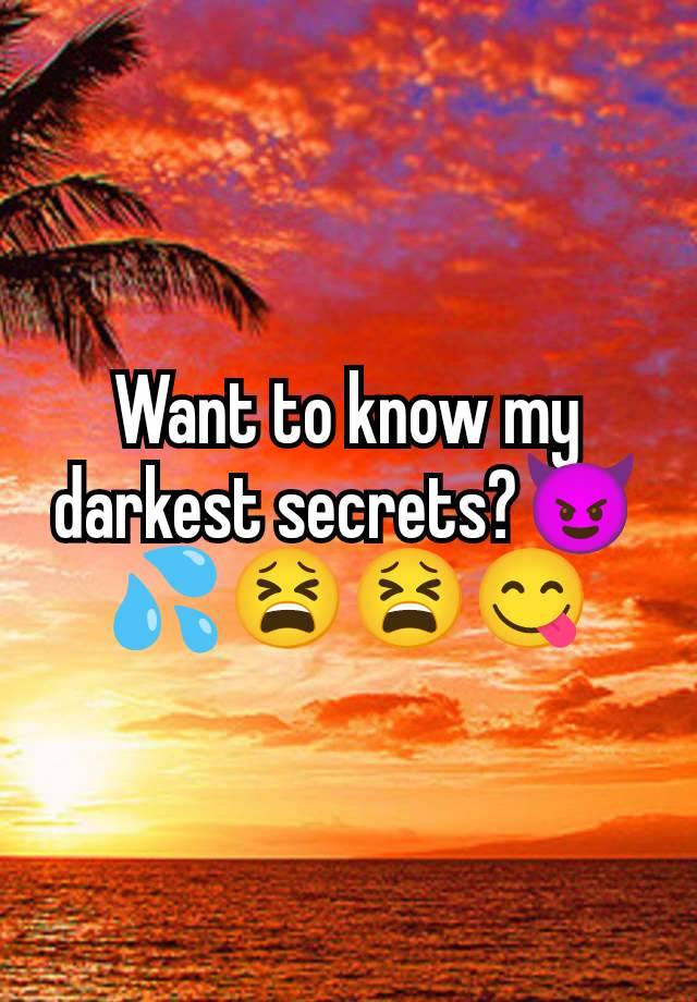 Want to know my darkest secrets?😈💦😫😫😋