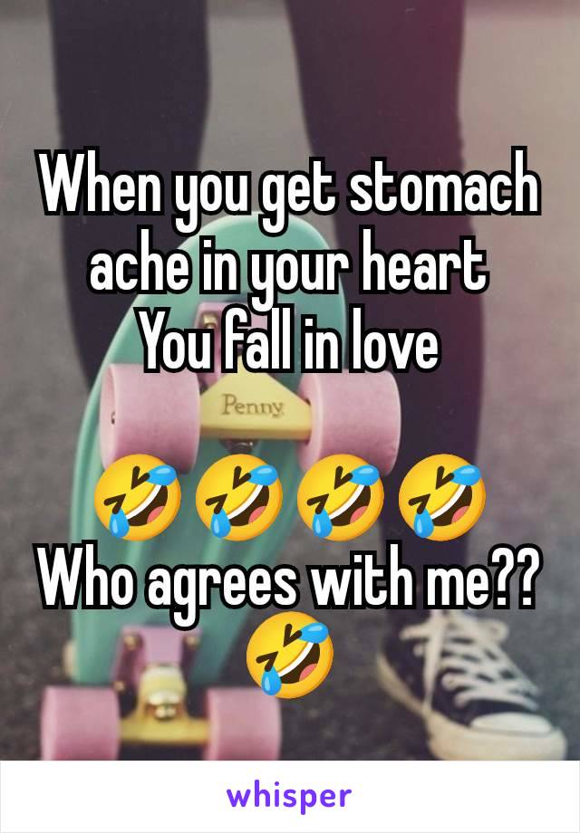 When you get stomach ache in your heart
You fall in love

🤣🤣🤣🤣
Who agrees with me??🤣