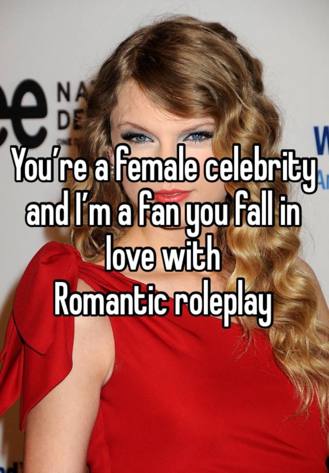 You’re a female celebrity and I’m a fan you fall in love with
Romantic roleplay 