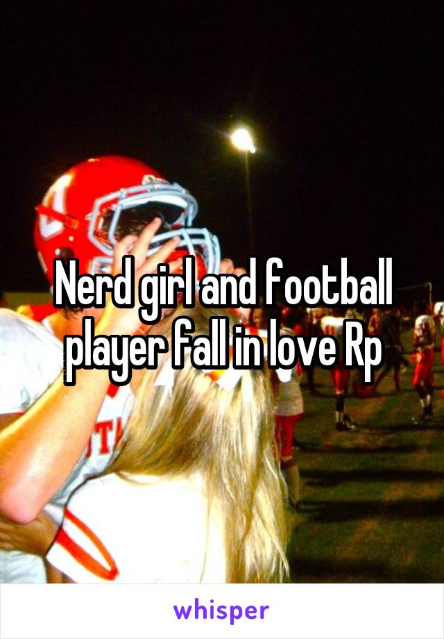 Nerd girl and football player fall in love Rp