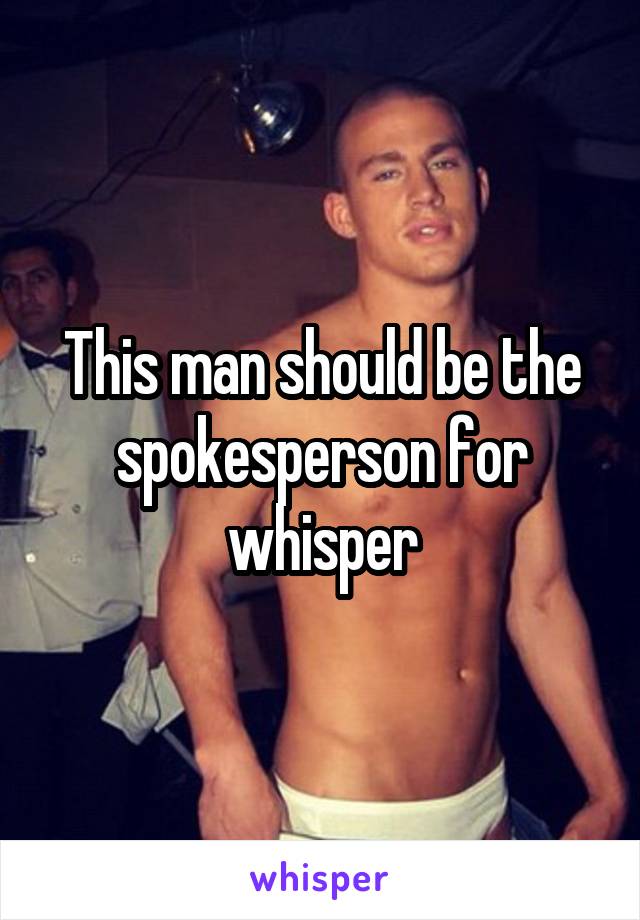 This man should be the spokesperson for whisper