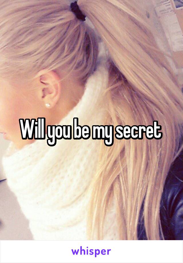 Will you be my secret 