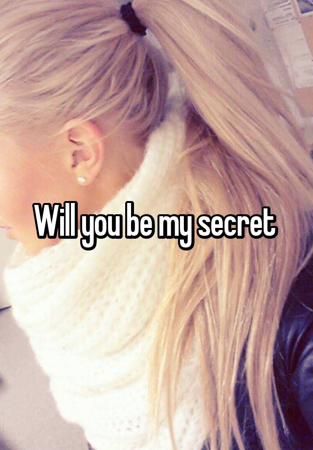 Will you be my secret 