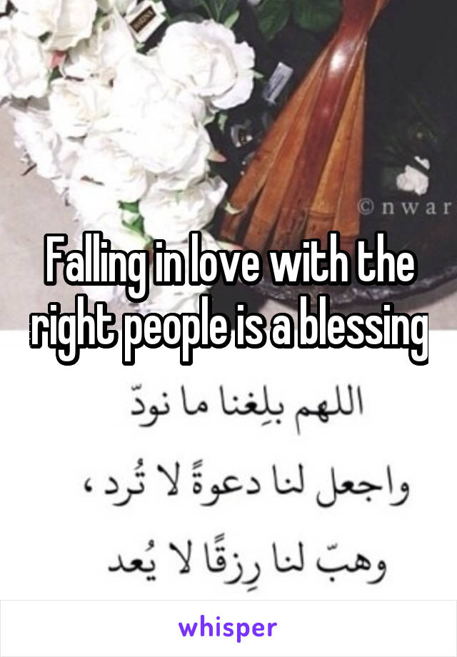 Falling in love with the right people is a blessing 