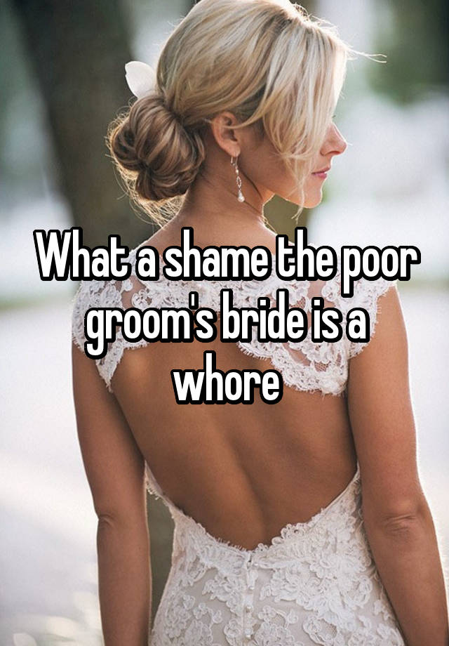 What a shame the poor groom's bride is a whore