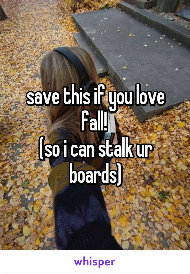 save this if you love fall! 
(so i can stalk ur boards)