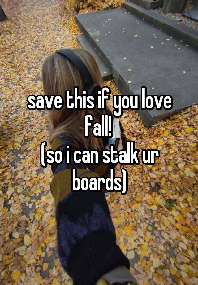 save this if you love fall! 
(so i can stalk ur boards)