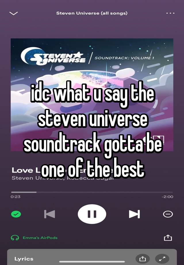 idc what u say the steven universe soundtrack gotta be one of the best