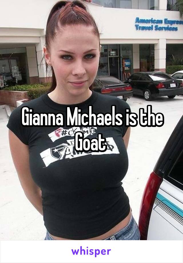 Gianna Michaels is the Goat 