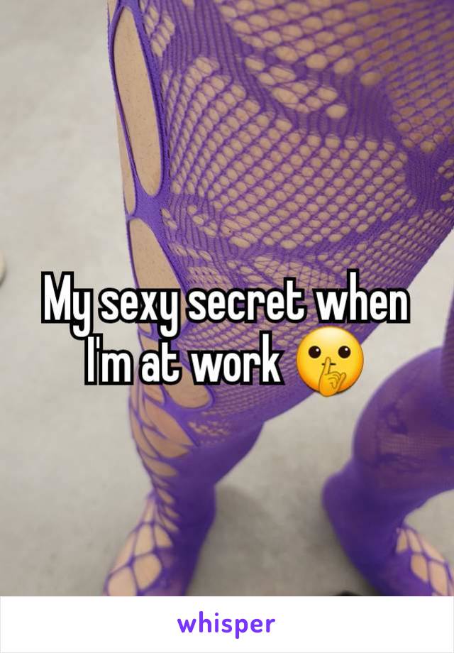 My sexy secret when I'm at work 🤫