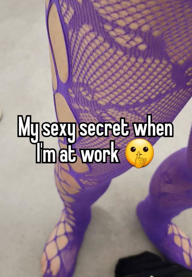 My sexy secret when I'm at work 🤫