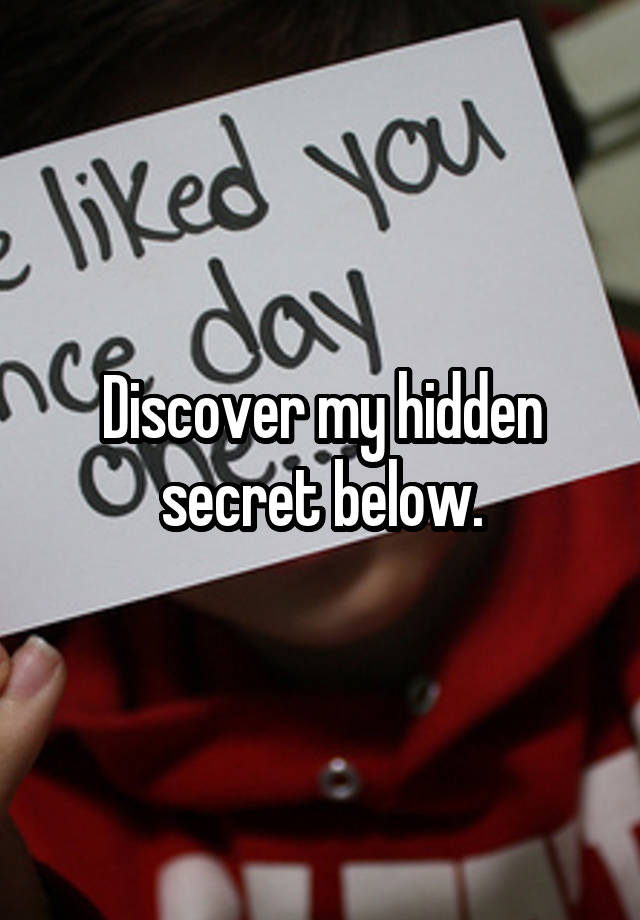 Discover my hidden secret below.