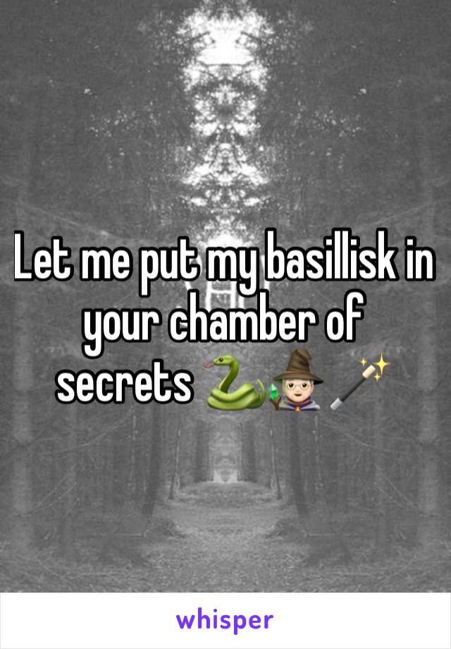 Let me put my basillisk in your chamber of secrets 🐍🧙🏻🪄