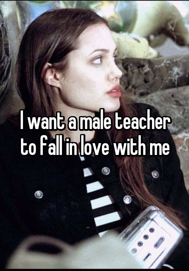 I want a male teacher to fall in love with me