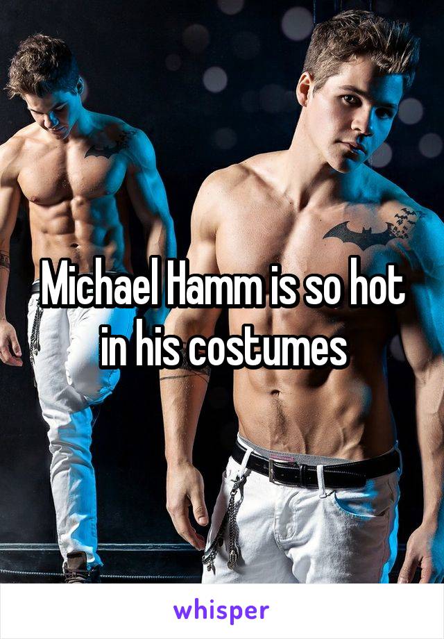 Michael Hamm is so hot in his costumes