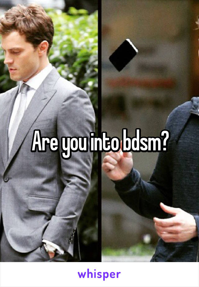 Are you into bdsm?