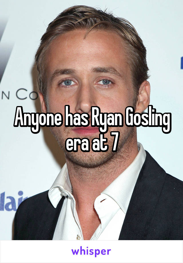 Anyone has Ryan Gosling era at 7