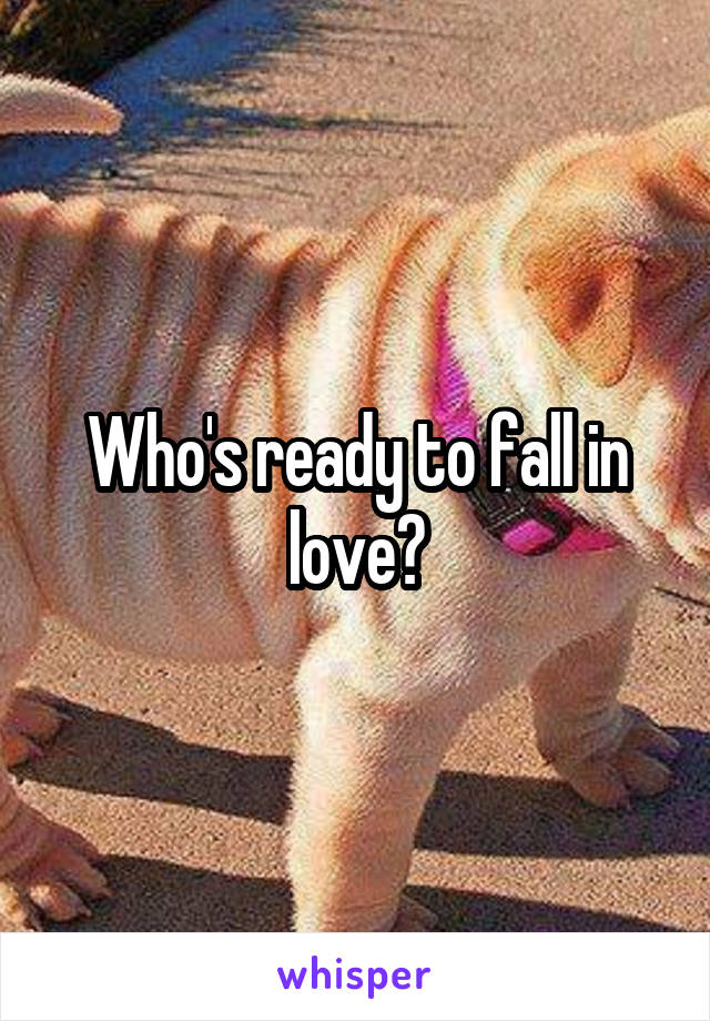 Who's ready to fall in love?