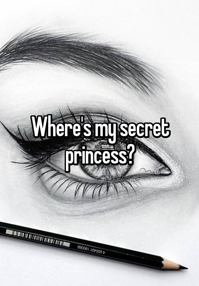 Where's my secret princess?