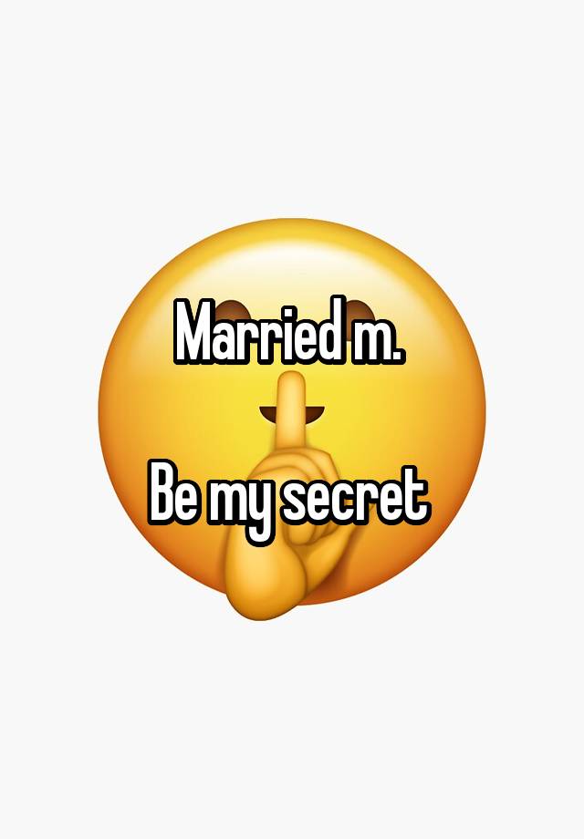 Married m. 

Be my secret 