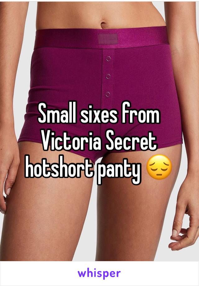 Small sixes from Victoria Secret hotshort panty 😔