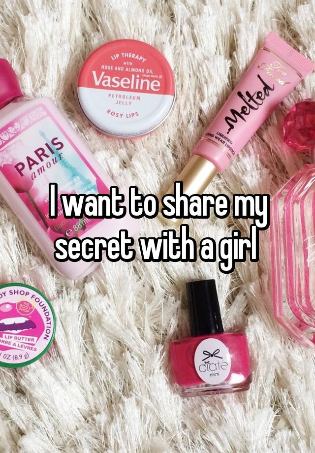 I want to share my secret with a girl 