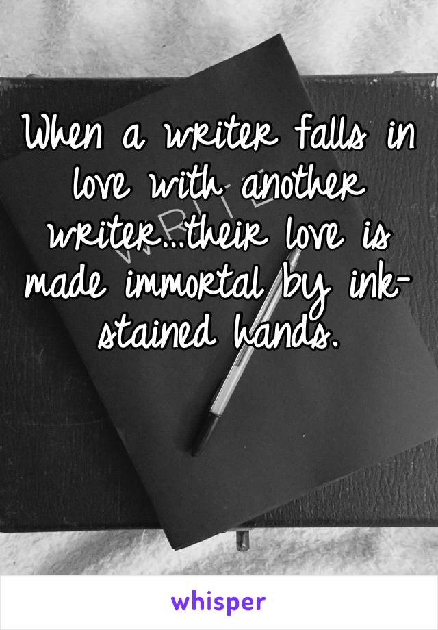 When a writer falls in love with another writer…their love is made immortal by ink-stained hands. 