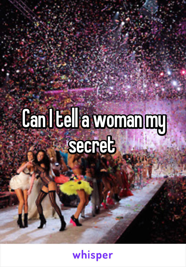 Can I tell a woman my secret 