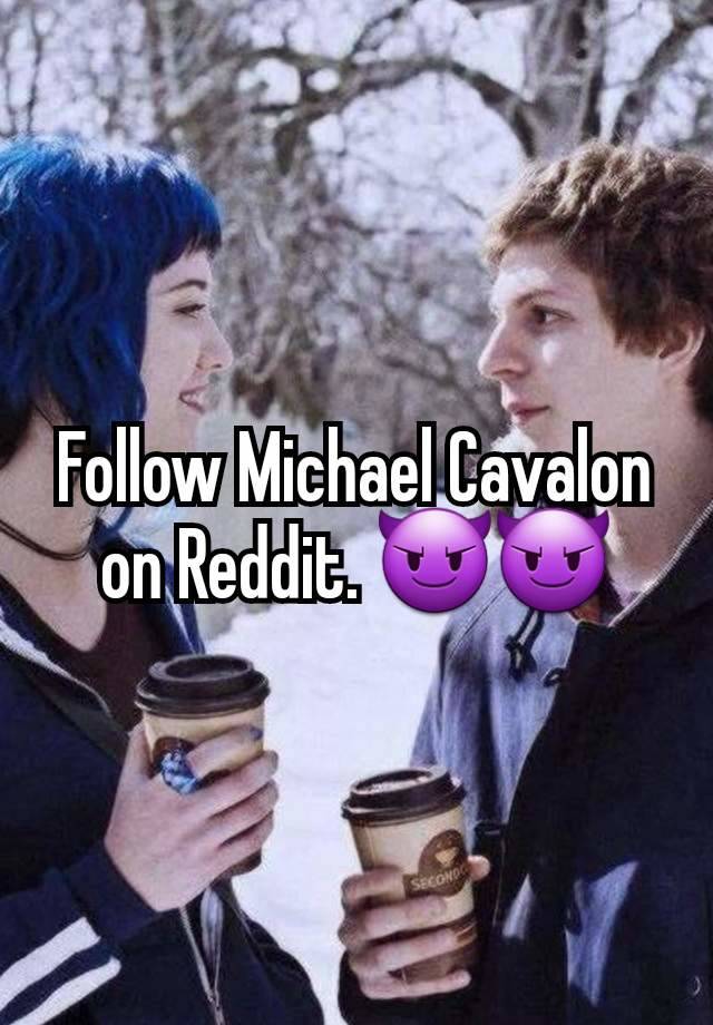 Follow Michael Cavalon on Reddit. 😈😈