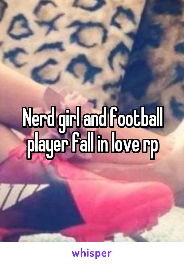 Nerd girl and football player fall in love rp