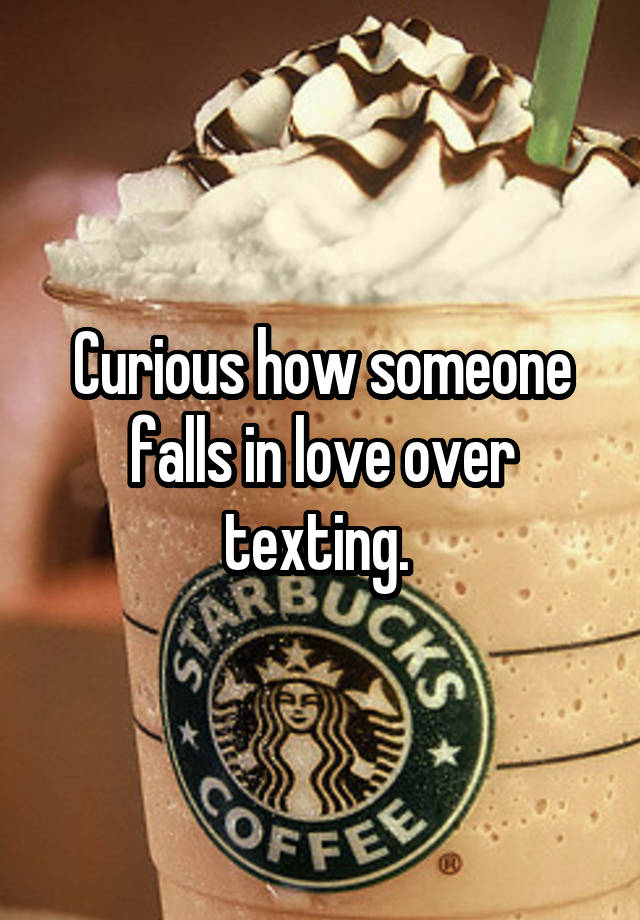 Curious how someone falls in love over texting. 