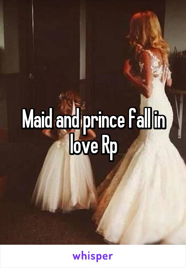 Maid and prince fall in love Rp