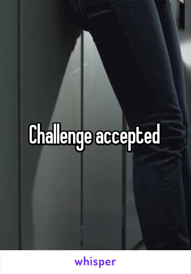 Challenge accepted 