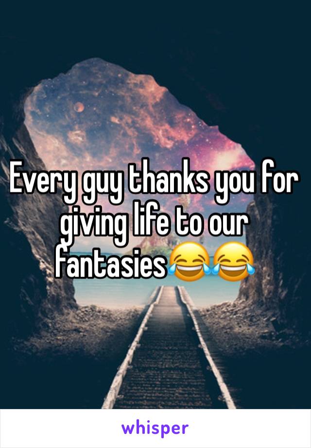 Every guy thanks you for giving life to our fantasies😂😂