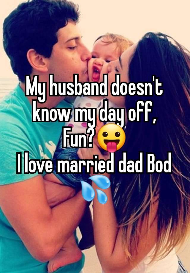 My husband doesn't know my day off,
Fun?😛
I love married dad Bod 💦