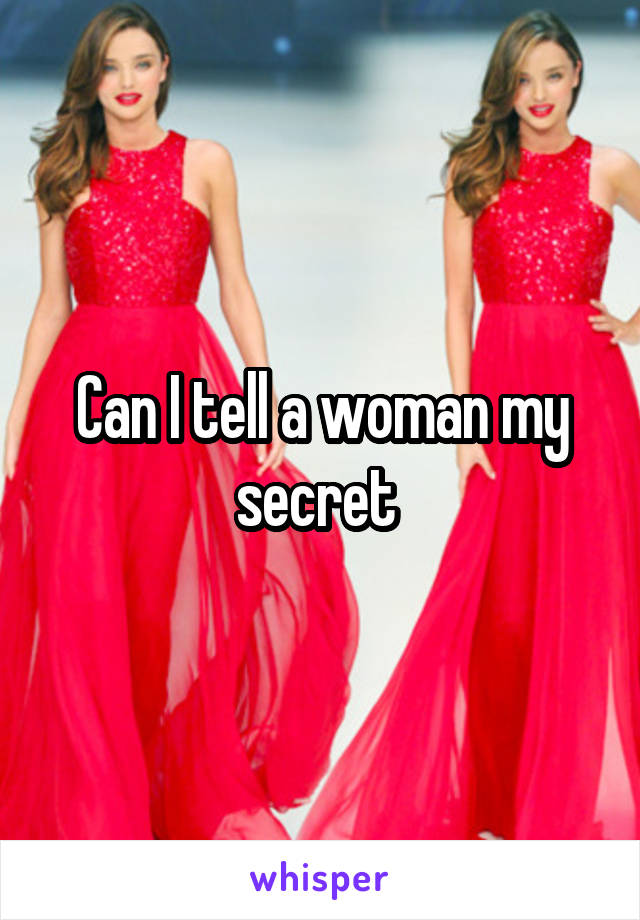 Can I tell a woman my secret 