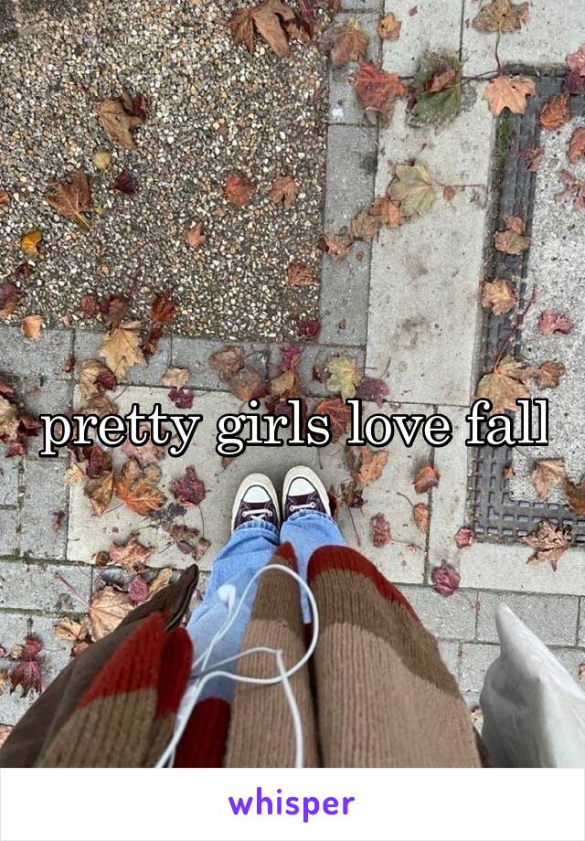 pretty girls love fall