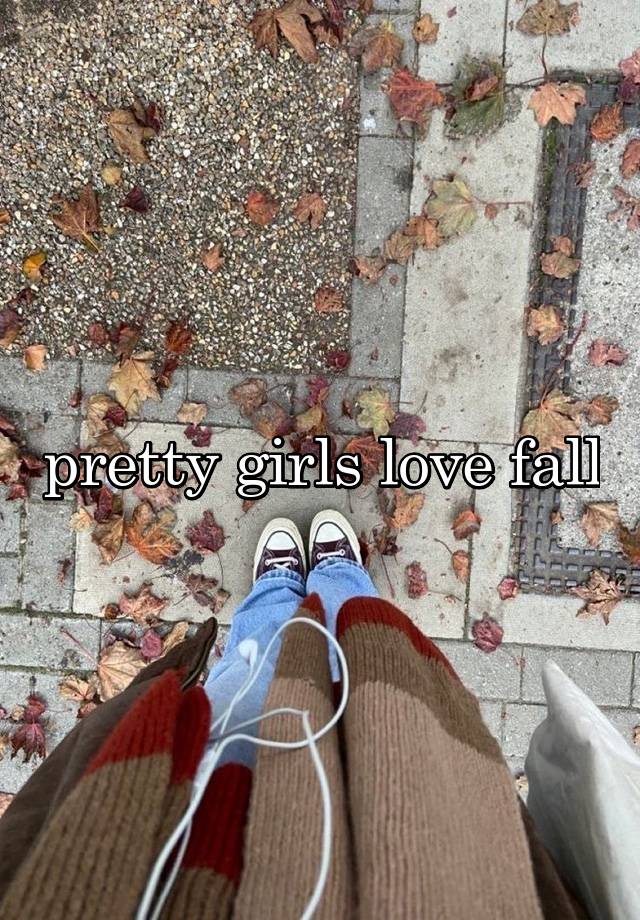 pretty girls love fall