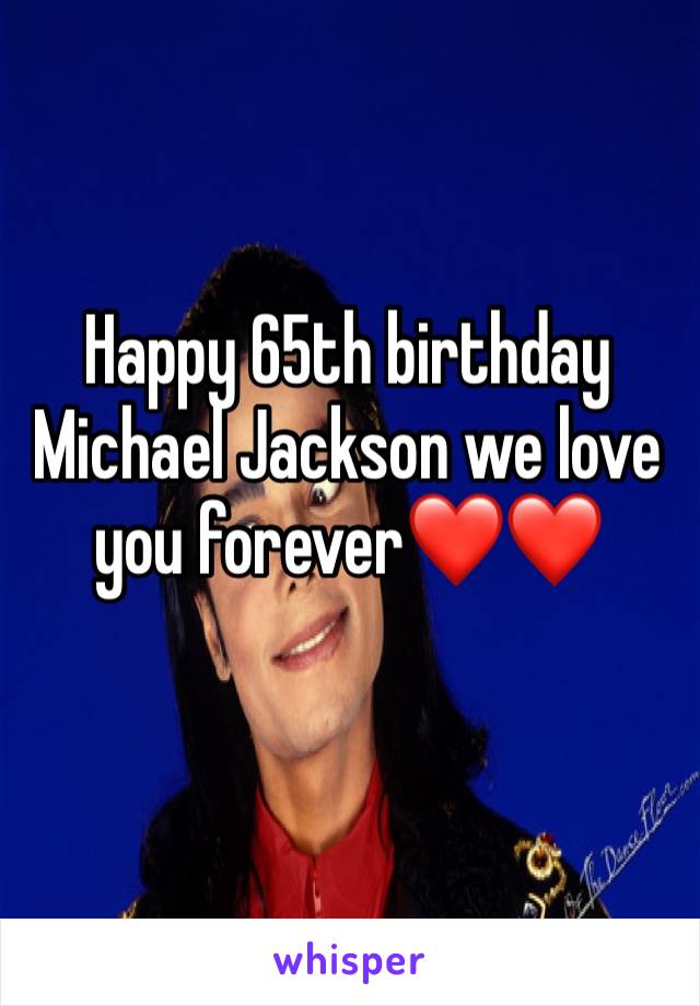 Happy 65th birthday Michael Jackson we love you forever❤️❤️
