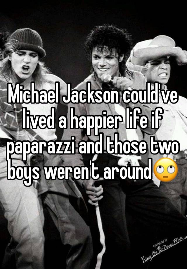 Michael Jackson could've lived a happier life if paparazzi and those two boys weren't around🙄