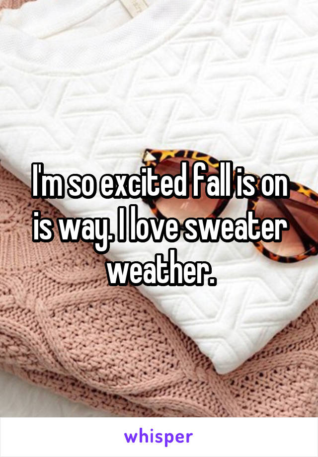 I'm so excited fall is on is way. I love sweater weather.