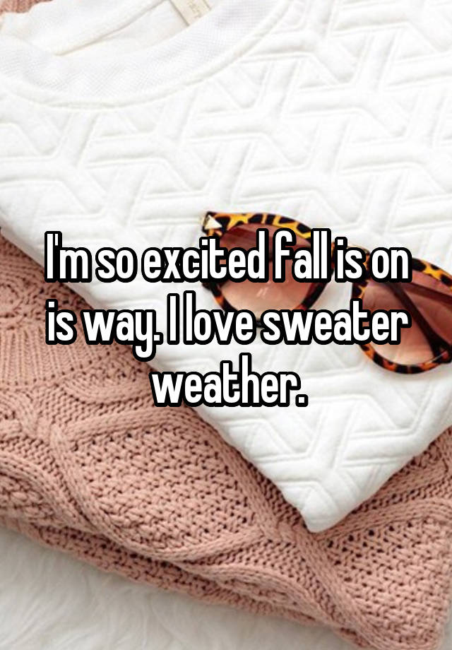 I'm so excited fall is on is way. I love sweater weather.