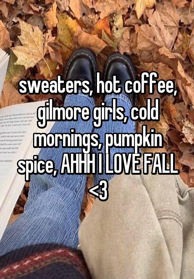 sweaters, hot coffee, gilmore girls, cold mornings, pumpkin spice, AHHH I LOVE FALL <3