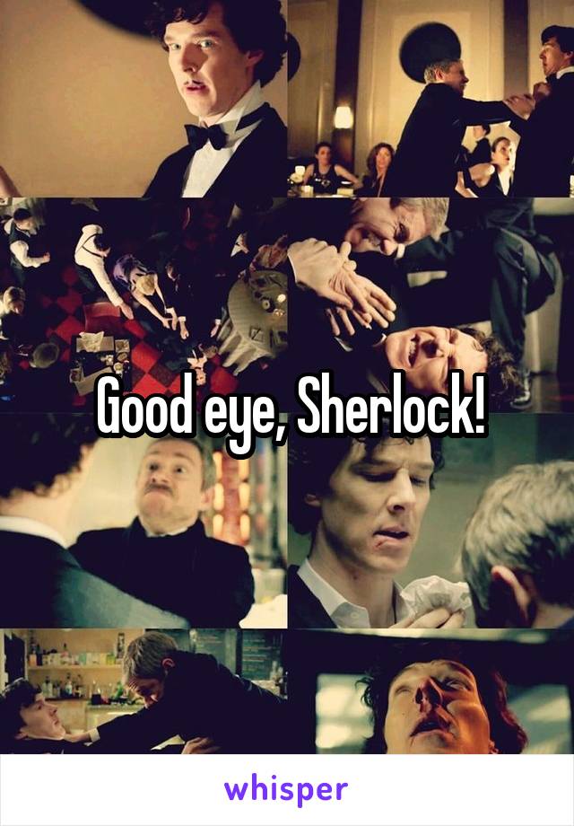 Good eye, Sherlock!