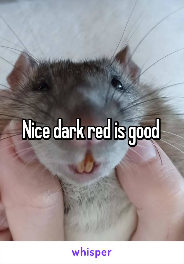 Nice dark red is good 