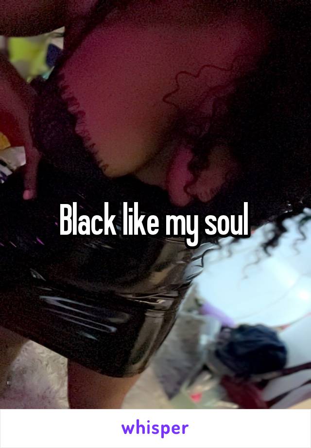 Black like my soul 